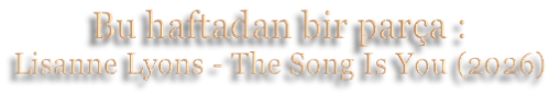 Bu haftadan bir parça : Lisanne Lyons - The Song Is You (2026)